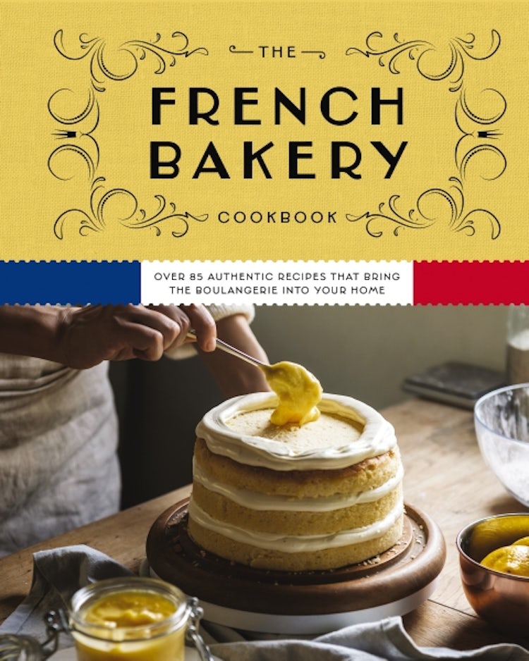 Cover image for French Bakery Cookbook: Over 85 Authentic Recipes That Bring the Boulangerie into Your Home, isbn: 9781646434466