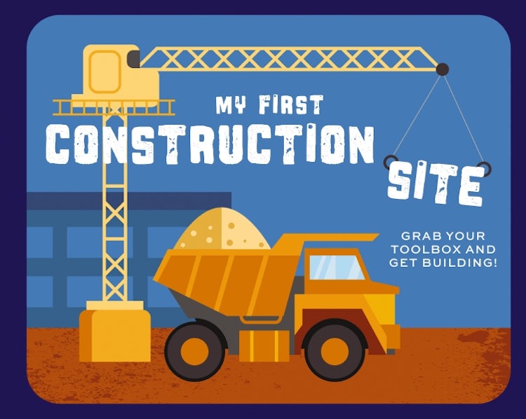 Cover image for My First Construction Site: Grab Your Toolbox And Get Building!, isbn: 9781646434503