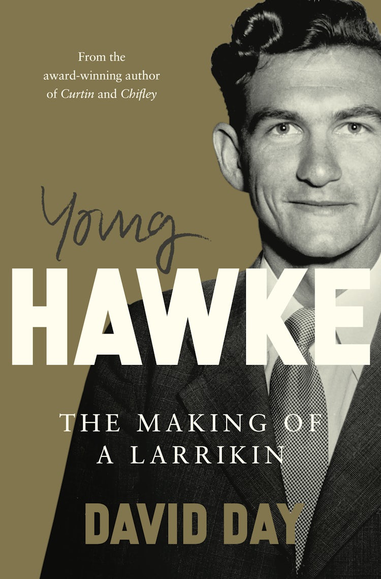 Cover image for Young Hawke: The making of a larrikin - a biography of one of the most influential and recognisable Australians from the award-winning historian and author of CURTIN and CHIFLEY, isbn: 9781743095478