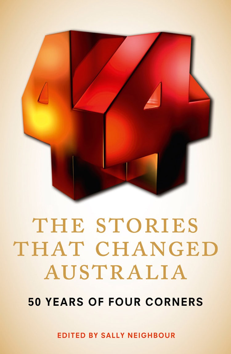 Cover image for The Stories That Changed Australia: 50 Years of Four Corners, isbn: 9781743095690