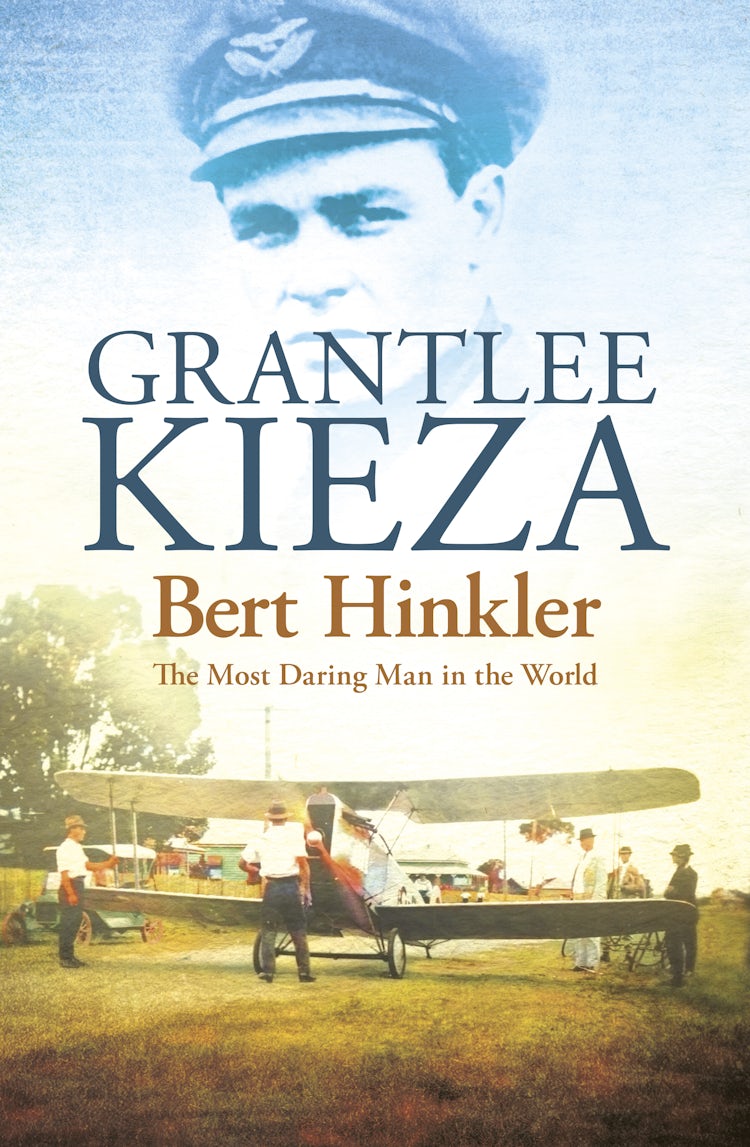 Cover image for Bert Hinkler: The astonishing true story of the pioneering WWII aviator who was dubbed the most daring man in the world, from the award-winning author of BANJO, BANKS and SISTER VIV, isbn: 9781743096543