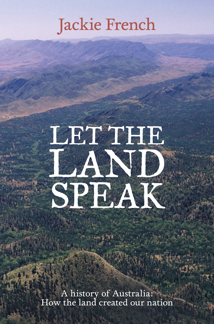 Cover image for Let the Land Speak: A history of Australia - how the land created our nation, isbn: 9781743099018