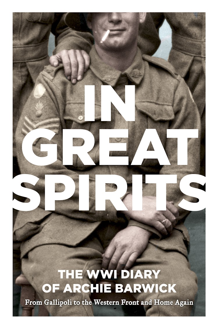 Cover image for In Great Spirits: Archie Barwick's WWI Diary - from Gallipoli to the Western Front and Home Again, isbn: 9781743099810