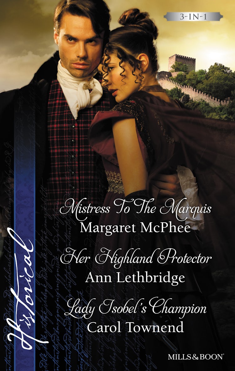 Cover image for Mistress To The Marquis/Her Highland Protector/Lady Isobel's Champion, isbn: 9781743641668