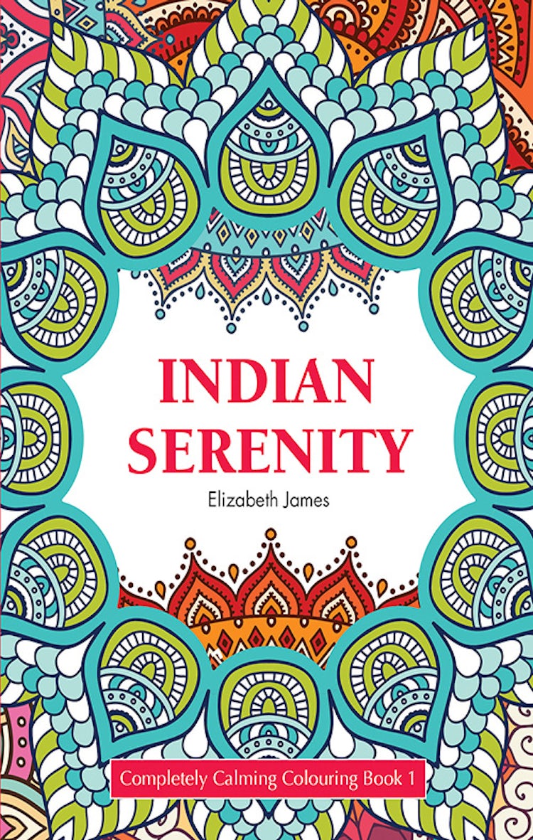 Cover image for Indian Serenity: Completely Calming Colouring Book 1 MANDALAS/PATTERNS, isbn: 9781760371937
