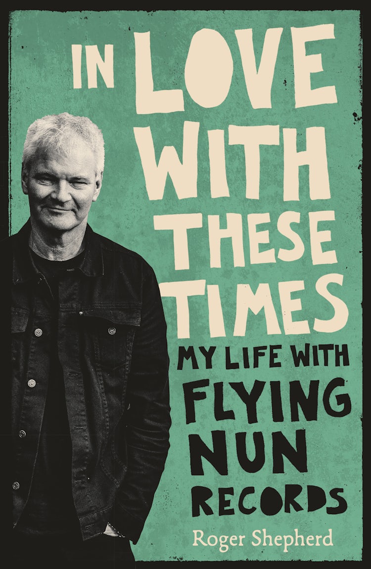 Cover image for In Love With These Times: My Life With Flying Nun Records, isbn: 9781775491262