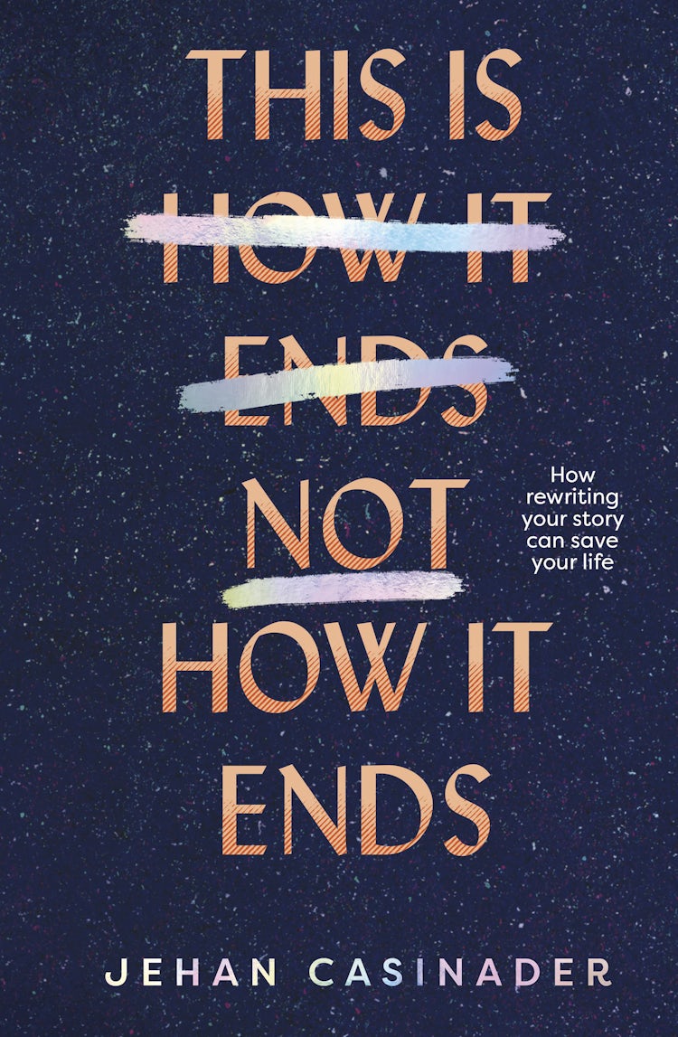 Cover image for This Is Not How It Ends: FIGHT DEPRESSION AND ANXIETY BY REWRITING YOUR STORY, isbn: 9781775491873
