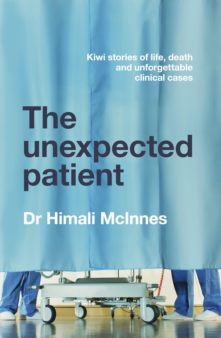 Cover image for The Unexpected Patient: True Kiwi stories of life, death and unforgettable clinical cases, isbn: 9781775492016