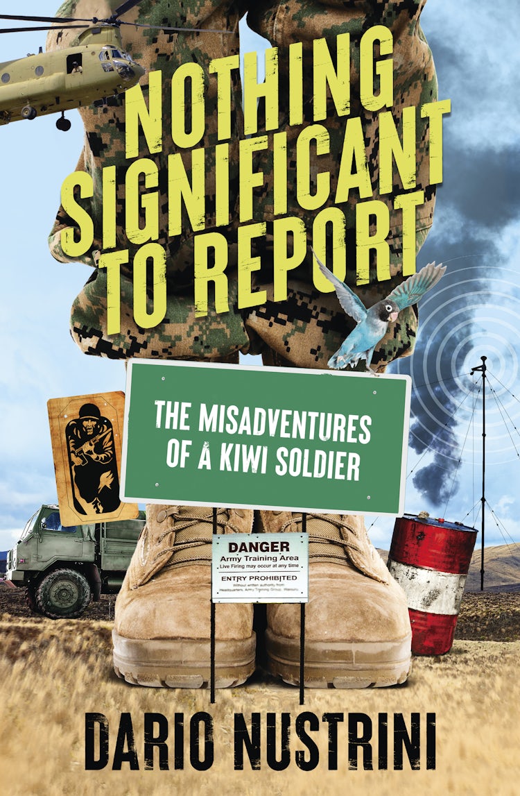 Cover image for Nothing Significant To Report: A Kiwi soldier's hilarious true stories of mischief and misadventure in the New Zealand Army, isbn: 9781775492825