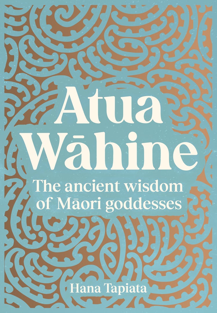 Cover image for Atua Wāhine: The ancient wisdom of Māori goddesses and how to navigate modern life, isbn: 9781775492832