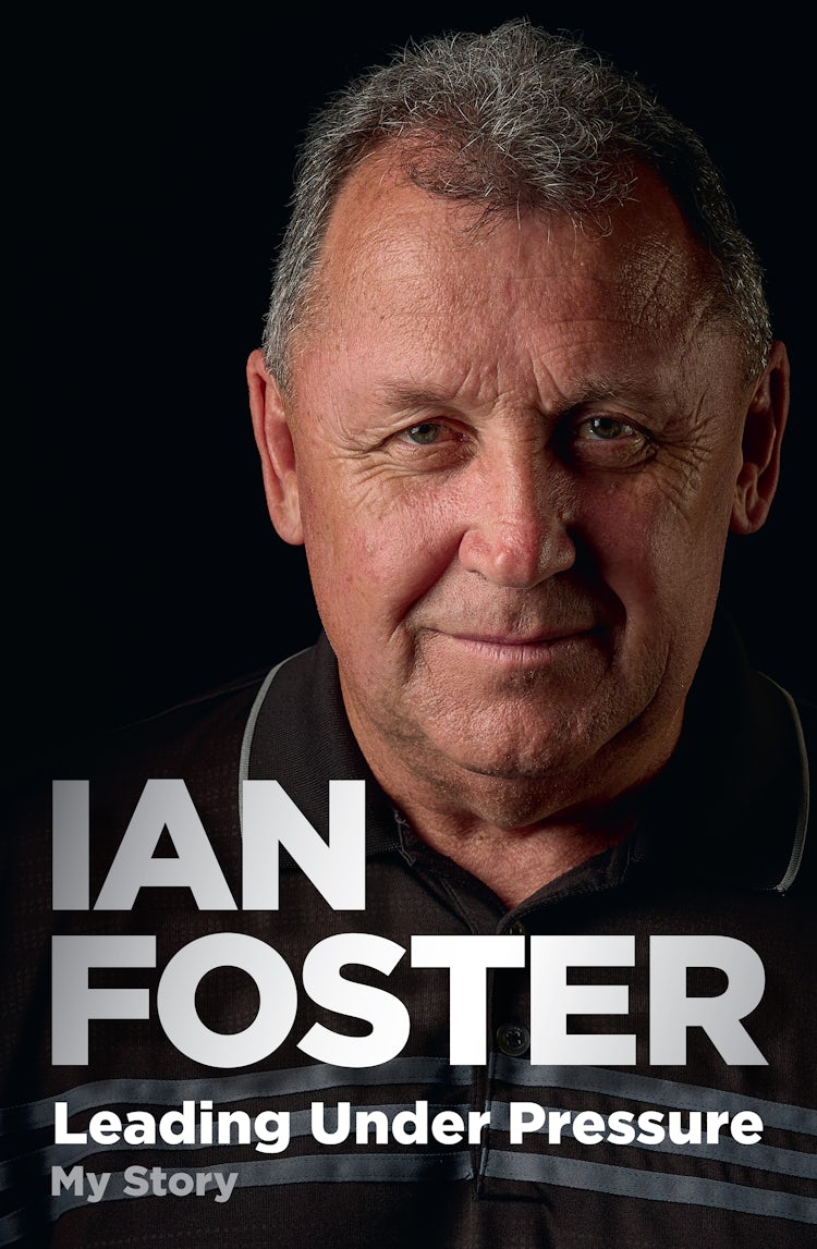 Cover image for Leading Under Pressure: The inside story of Ian Foster's All Blacks for fans of LEGACY and THE ART OF WINNING, isbn: 9781775493167