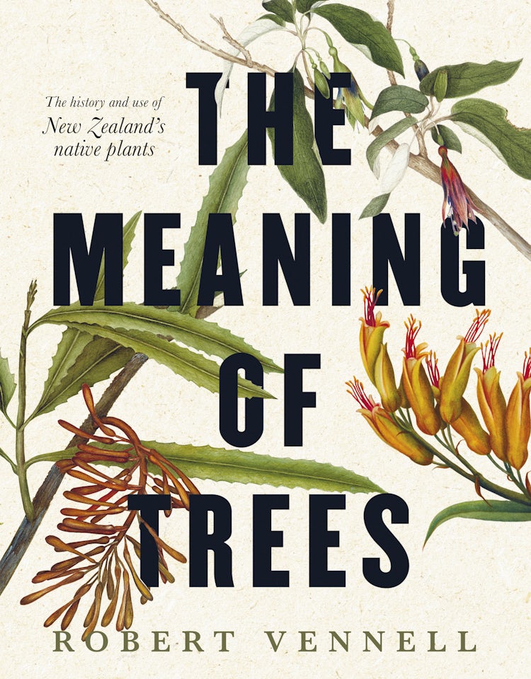 Cover image for The Meaning Of Trees: The bestselling guide to New Zealand's native plants, isbn: 9781775541301