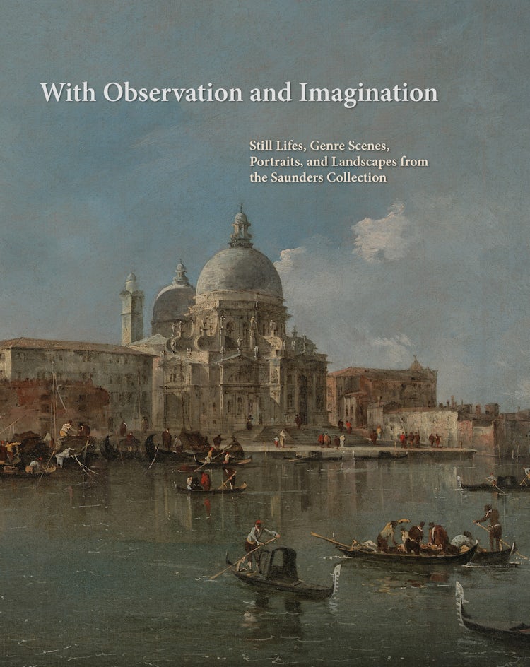 Cover image for With Observation and Imagination: Still Lives, Genre Scenes, Portraits, and Landscapes from the Saunders Collection, isbn: 9781785514104
