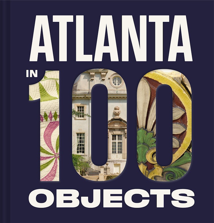Cover image for Atlanta in 100 Objects, isbn: 9781785516252