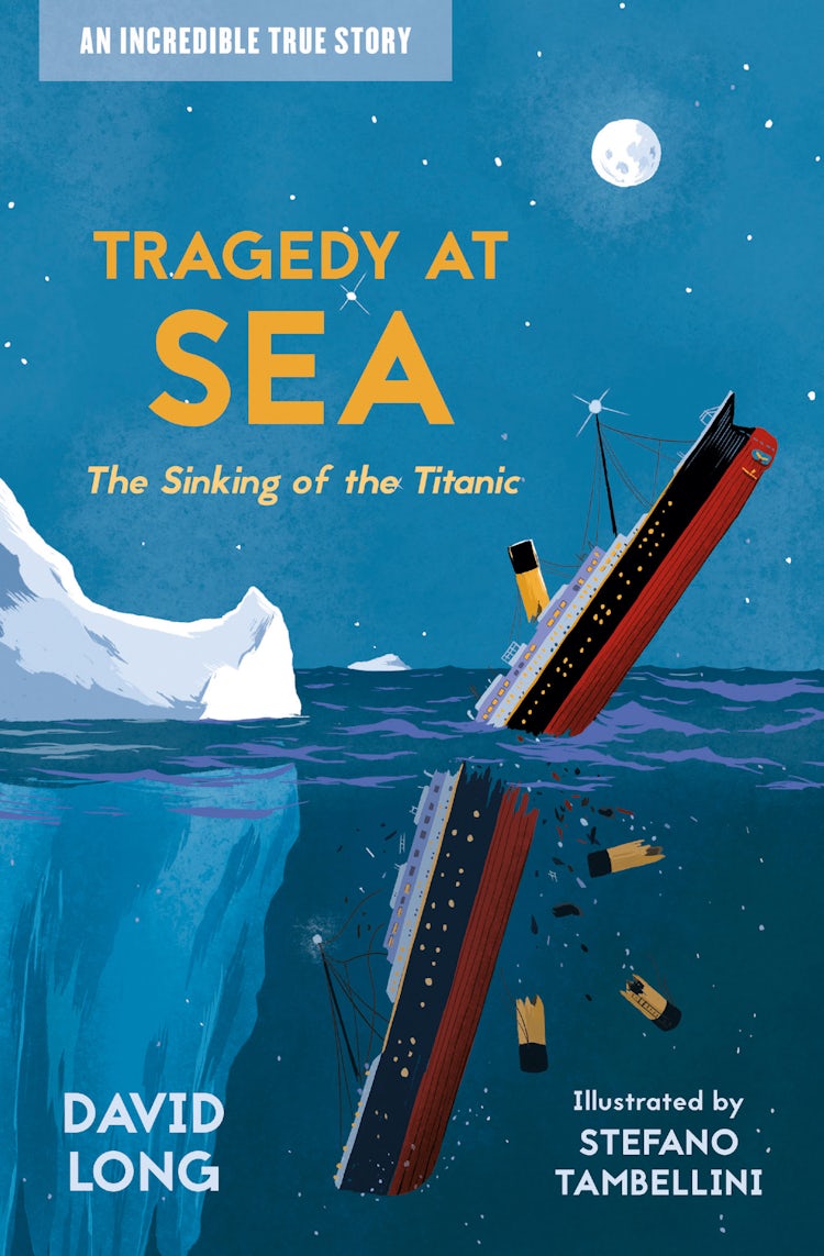 Cover image for Tragedy at Sea: The Sinking of the Titanic (Incredible True Stories, Book 2), isbn: 9781800900424