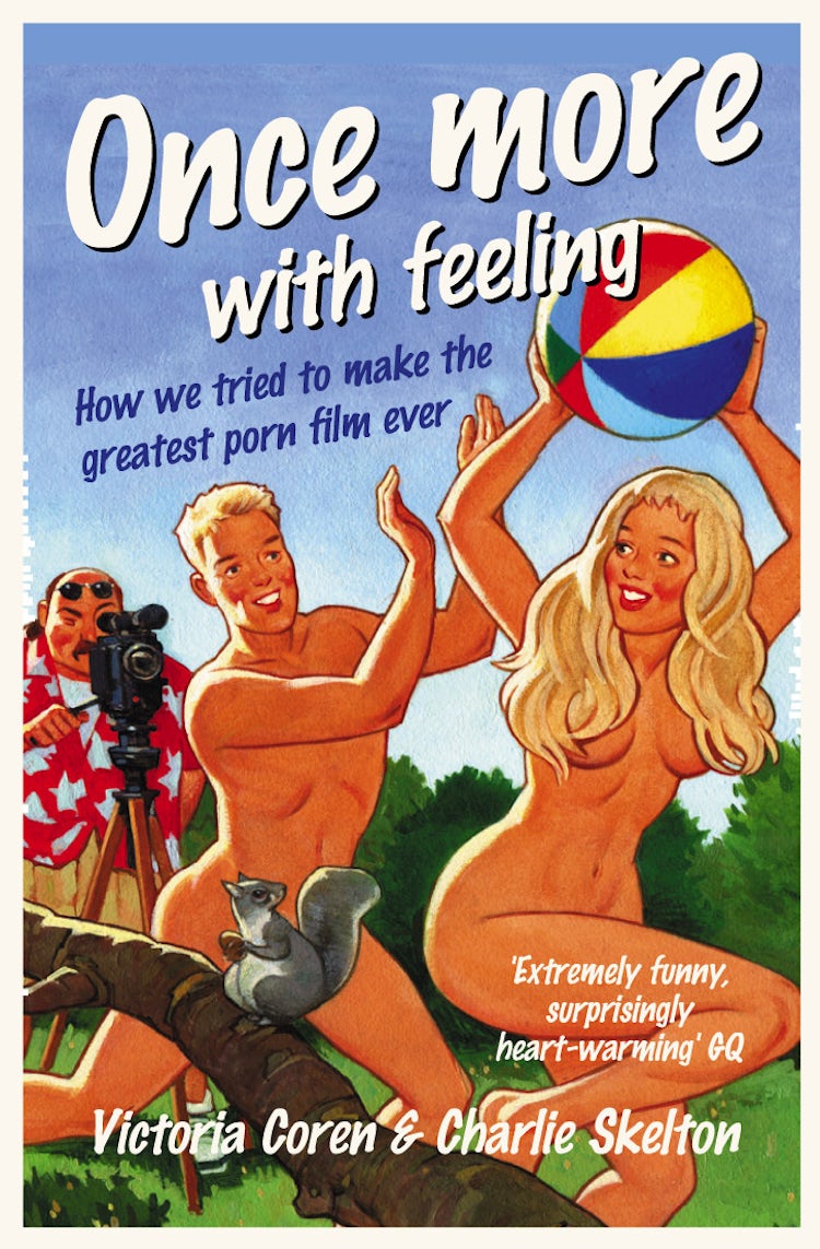 Cover image for Once More With Feeling: How We Tried to Make the Greatest Porn Film Ever, isbn: 9781841154374