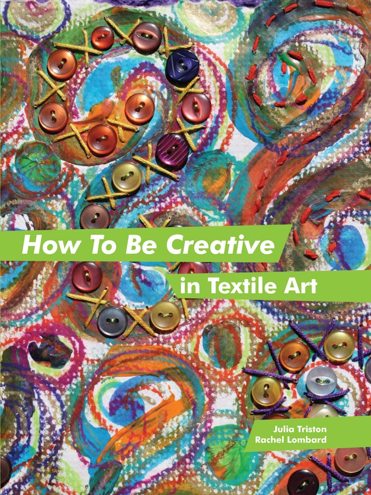 Cover image for How to be Creative in Textile Art, isbn: 9781849940061
