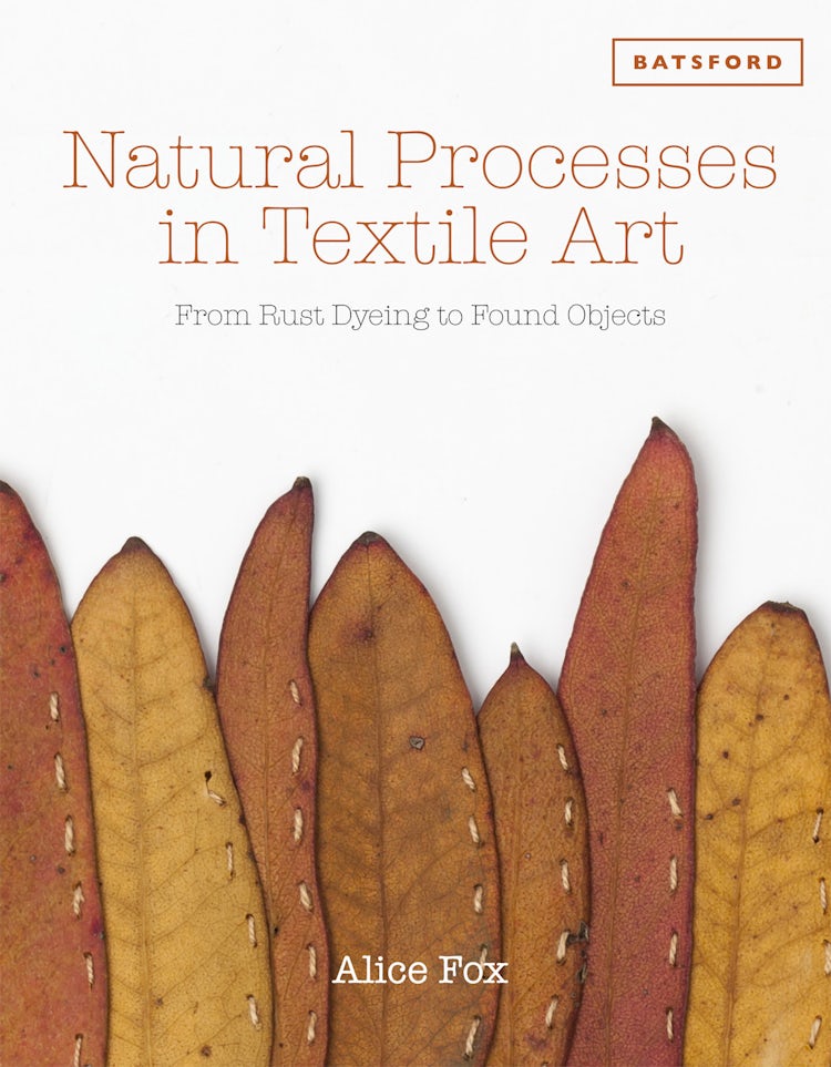Cover image for Natural Processes in Textile Art: From Rust Dyeing to Found Objects, isbn: 9781849942980