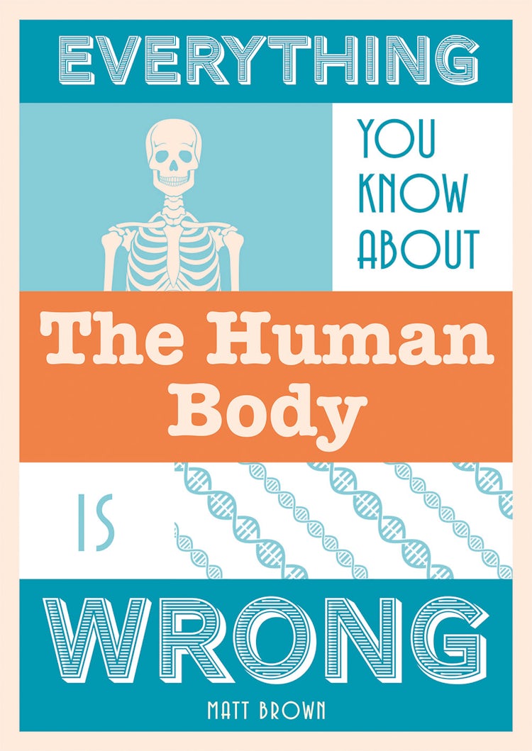 Cover image for Everything You Know About The Human Body Is Wrong, isbn: 9781849944311