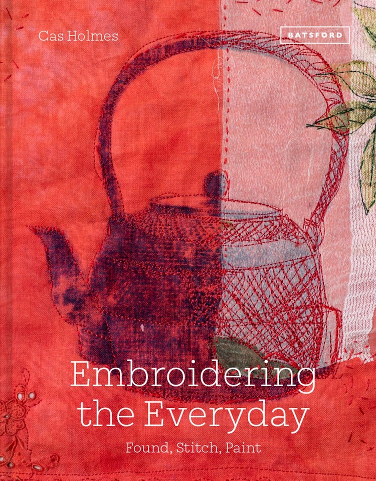 Cover image for Embroidering The Everyday: Found Objects, Stitch and Paint, isbn: 9781849947114