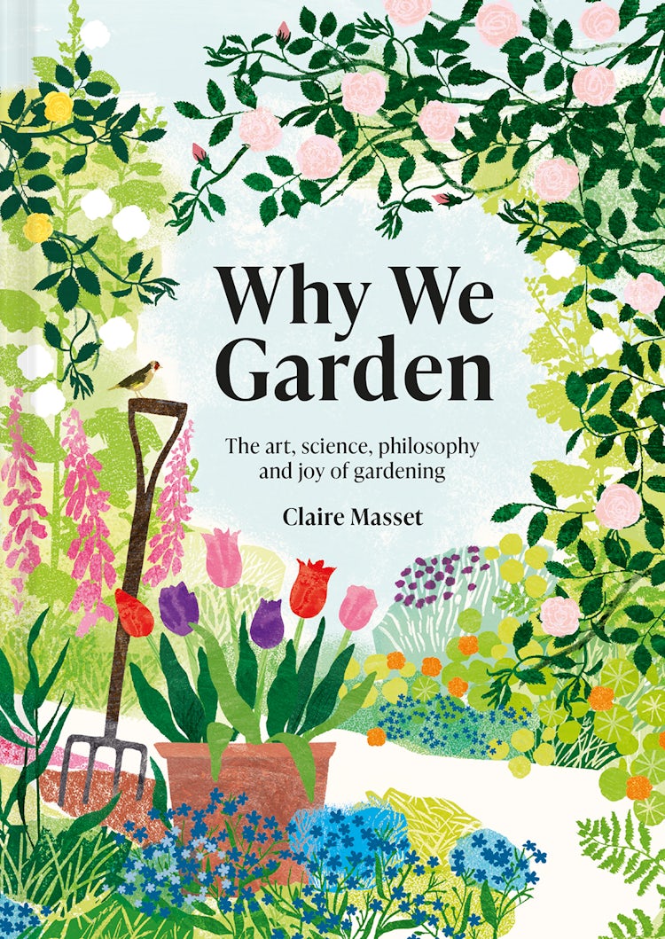 Cover image for Why We Garden: The Art, Science, Philosophy and Joy of Gardening, isbn: 9781849947565