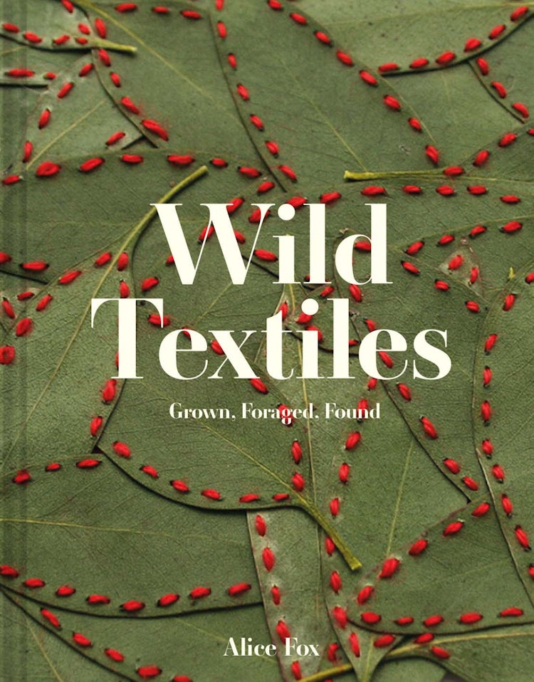 Cover image for Wild Textiles: Grown, Foraged, Found, isbn: 9781849947879