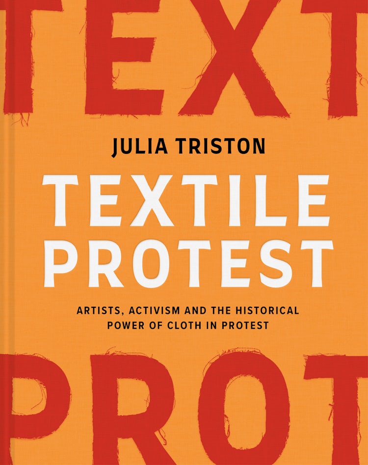 Cover image for Textile Protest: Artists, activism and the historical power of cloth in protest, isbn: 9781849949071