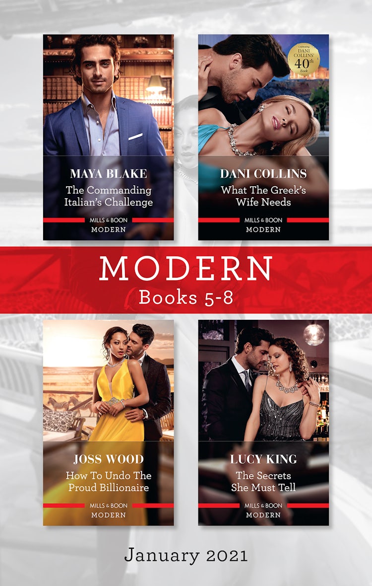 Cover image for Modern Box Set 5-8 Jan 2021/The Commanding Italian's Challenge/What the Greek's Wife Needs/How to Undo the Proud Billionaire/The Secrets She Mus, isbn: 9781867224044