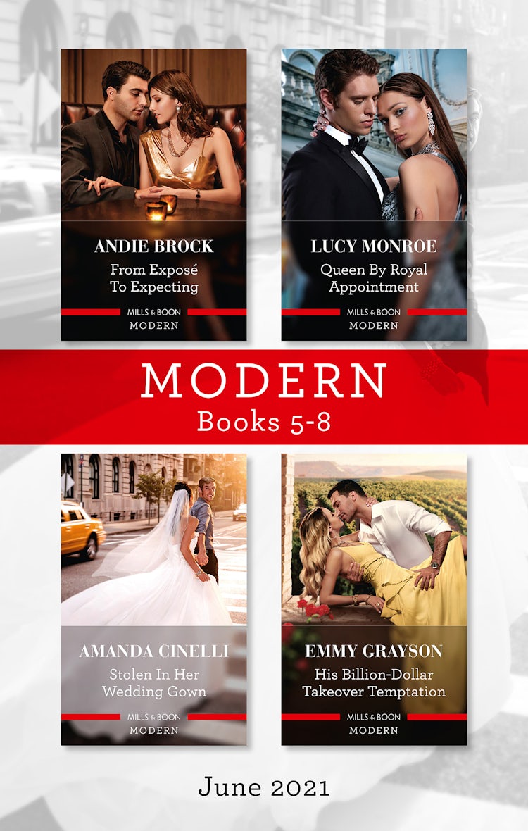 Cover image for Modern Box Set 5-8 June 2021/From Exposé to Expecting/Queen by Royal Appointment/Stolen in Her Wedding Gown/His Billion-Dollar Takeover Tempt, isbn: 9781867230267