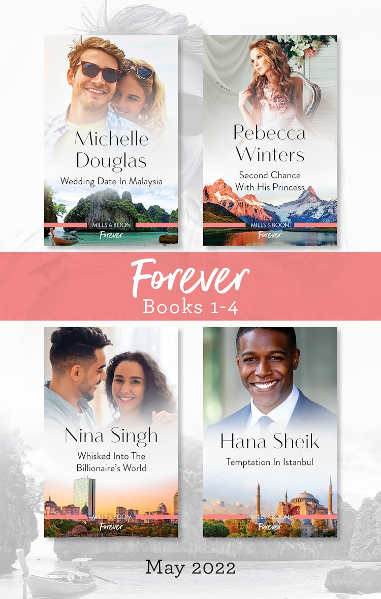 Cover image for Forever Box Set May 2022/Wedding Date in Malaysia/Second Chance with His Princess/Whisked into the Billionaire's World/Temptation in Istanbul, isbn: 9781867256113