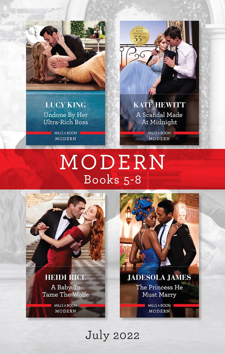 Cover image for Modern Box Set 5-8 July 2022/Undone by Her Ultra-Rich Boss/A Scandal Made at Midnight/A Baby to Tame the Wolfe/The Princess He Must Marry, isbn: 9781867259695
