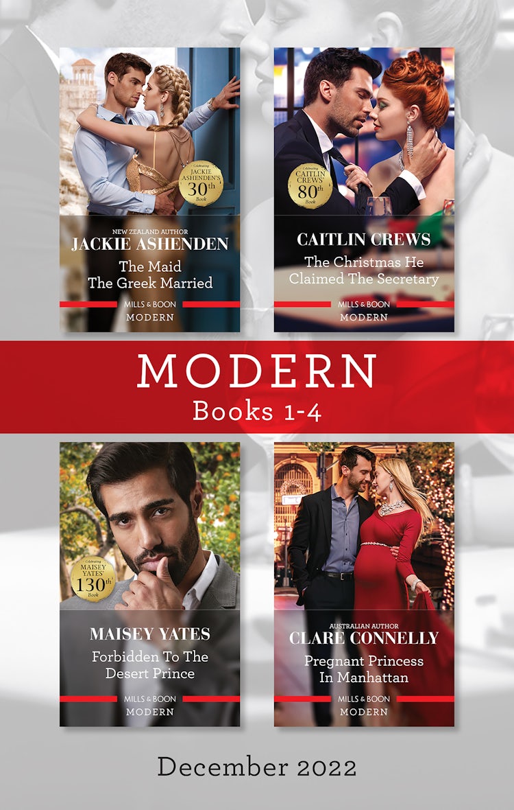 Cover image for Modern Box Set 1-4 Dec 2022/The Maid the Greek Married/The Christmas He Claimed the Secretary/Forbidden to the Desert Prince/Pregnant Princess in Manhattan, isbn: 9781867272847