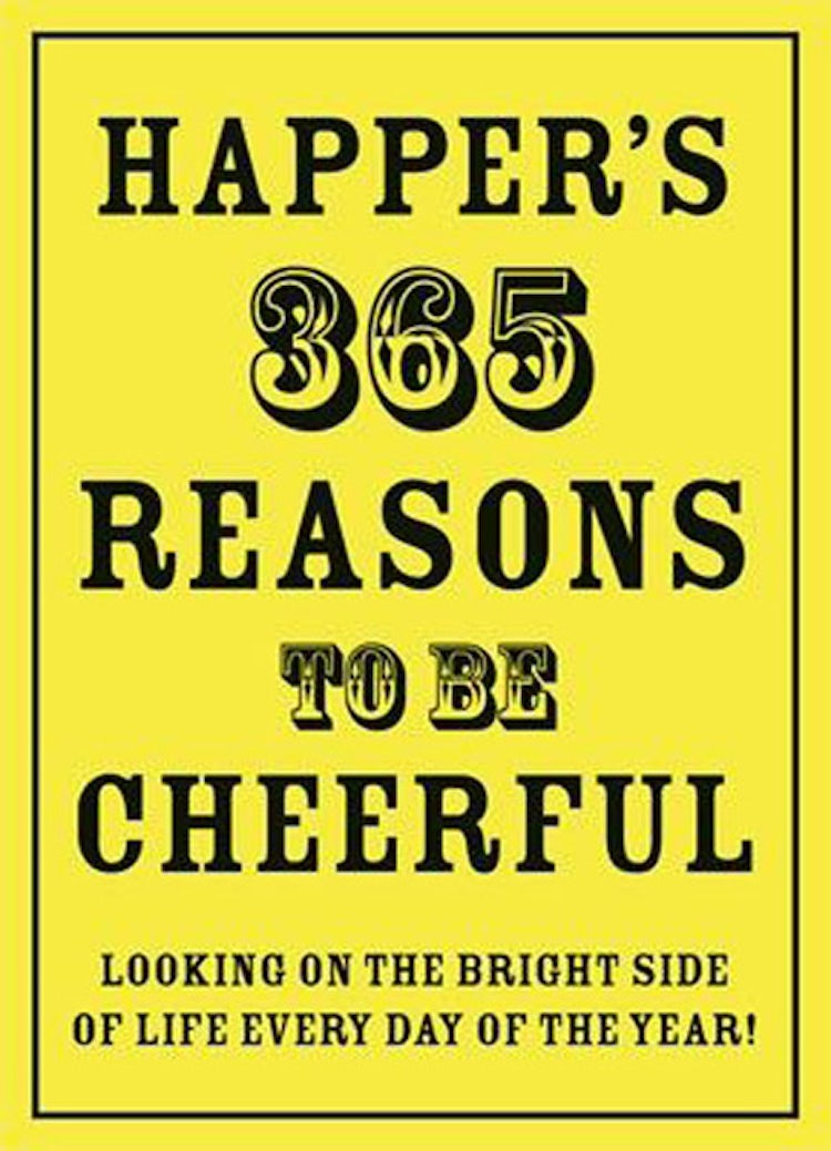 Cover image for Happer's 365 Reasons To Be Cheerful: Looking On The Bright Side Of Life - Every Day Of The Year, isbn: 9781906032968