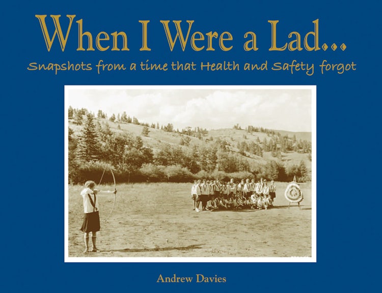 Cover image for When I Were a Lad: Snapshots from a Time that Health and Safety Forgot, isbn: 9781907554001
