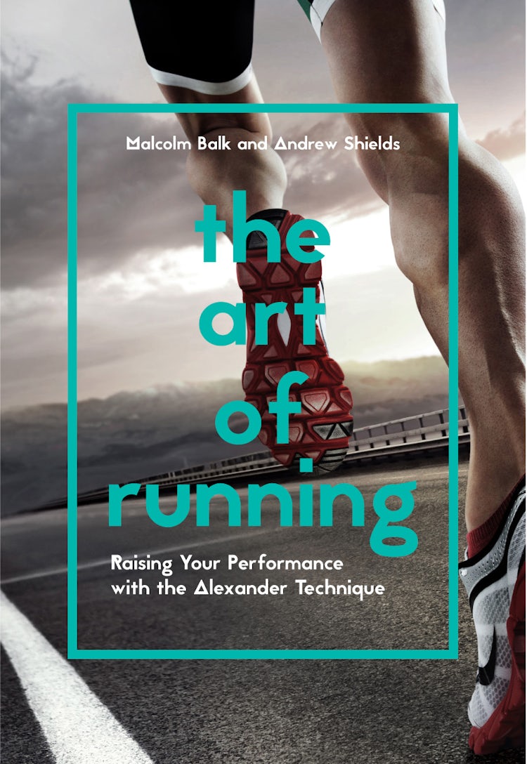 Cover image for The Art of Running: Raising Your Performance with the Alexander Technique, isbn: 9781910231838