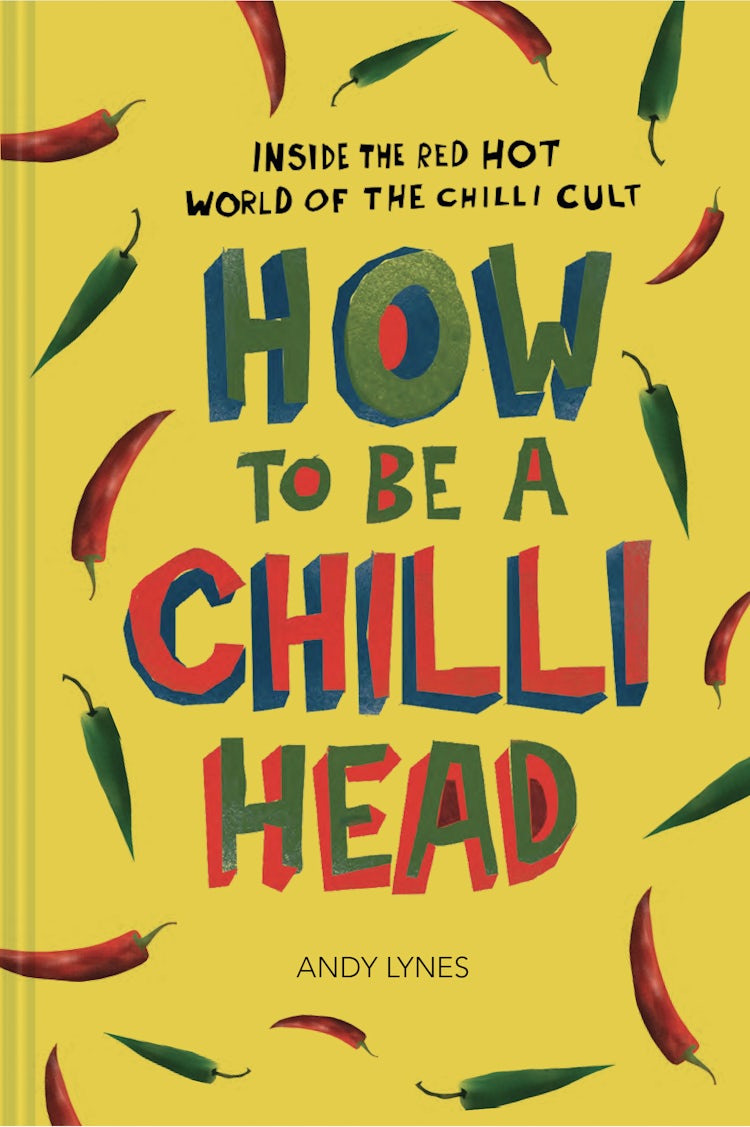 Cover image for How to Be A Chili Head: Inside the Red-Hot World of the Chili Cult, isbn: 9781910232033