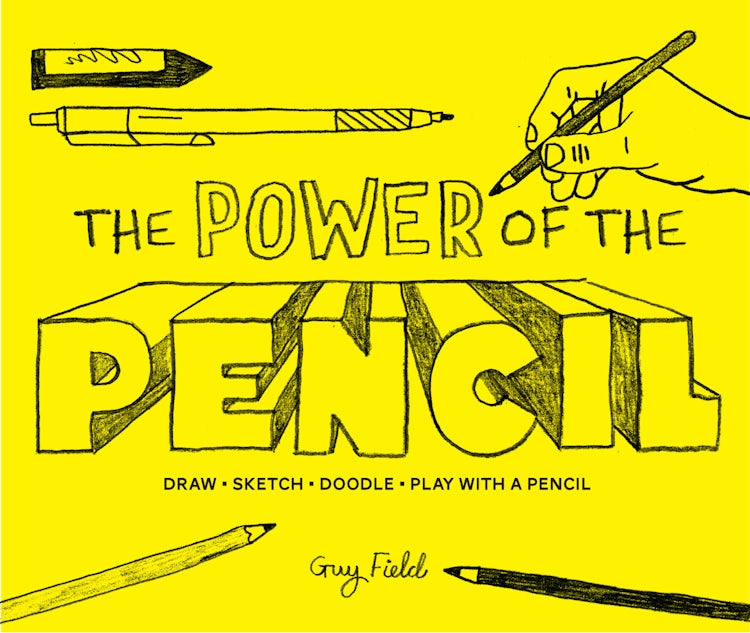 Cover image for The Power of the Pencil: Draw Sketch Doodle Play with a Pencil, isbn: 9781910232859