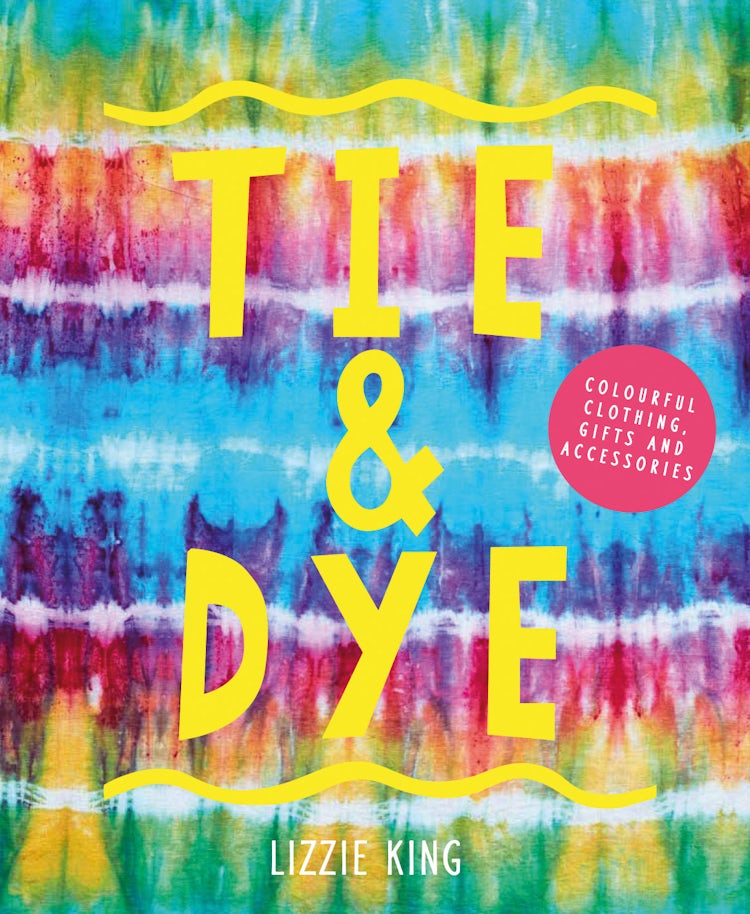 Cover image for Tie and Dye: Colourful Clothing, Gifts and Decorations, isbn: 9781910904749