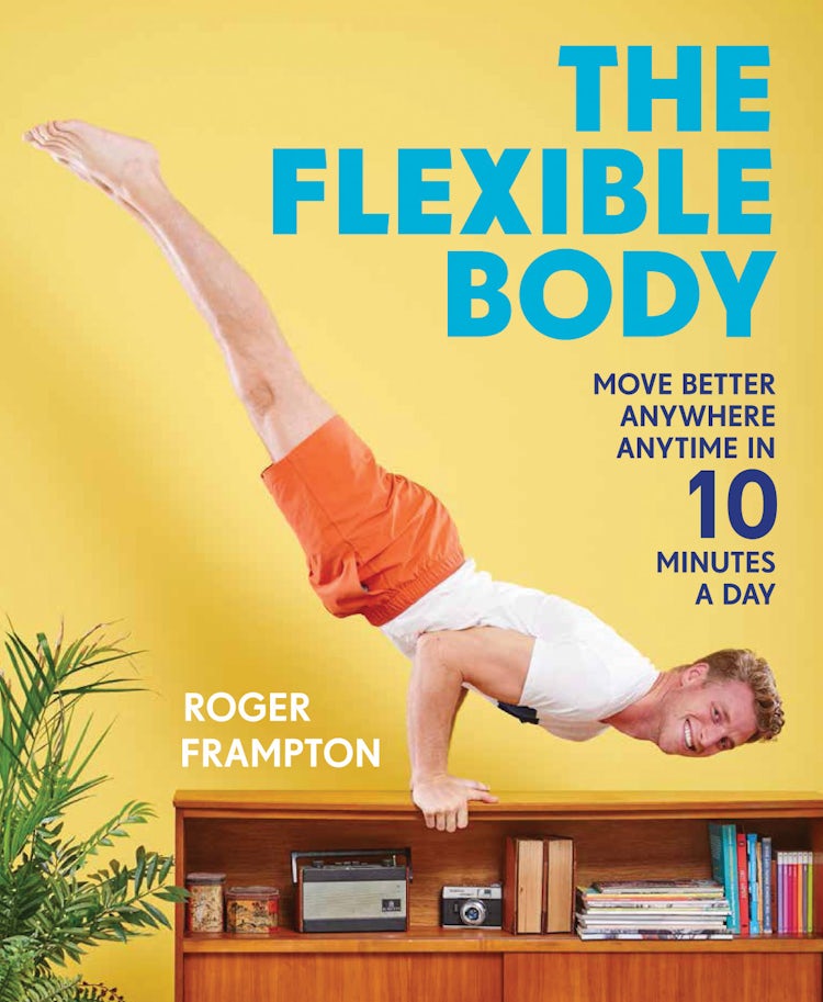 Cover image for The Flexible Body: Move Better Anywhere Anytime In 10 Minutes A Day, isbn: 9781911216940