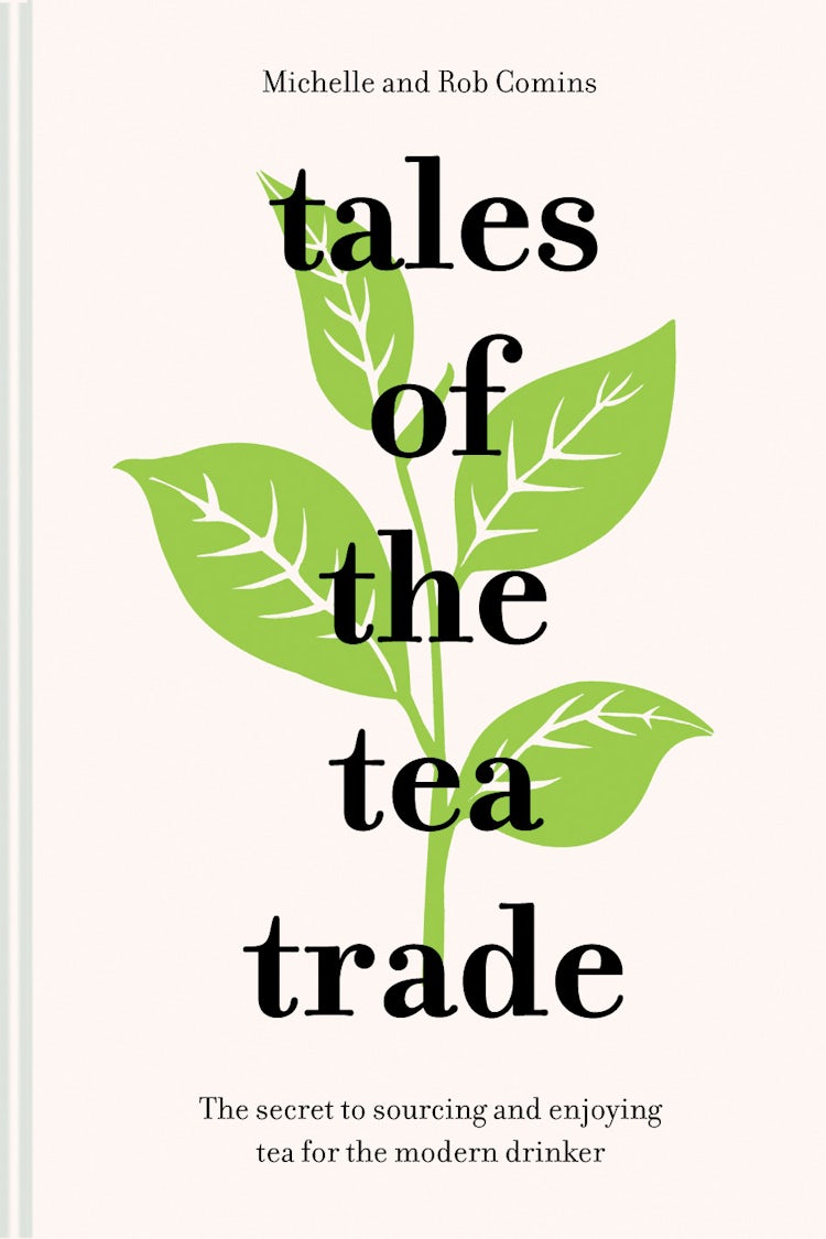Cover image for Tales Of The Tea Trade: The Secret To Sourcing And Enjoying Tea For The Modern Drinker, isbn: 9781911595229
