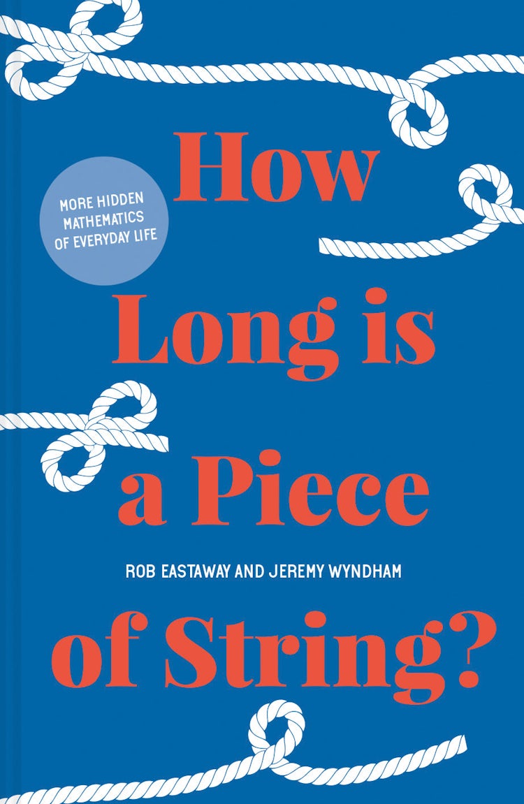 Cover image for How Long Is A Piece Of String?: More Hidden Mathematics Of Everyday Life, isbn: 9781911622260