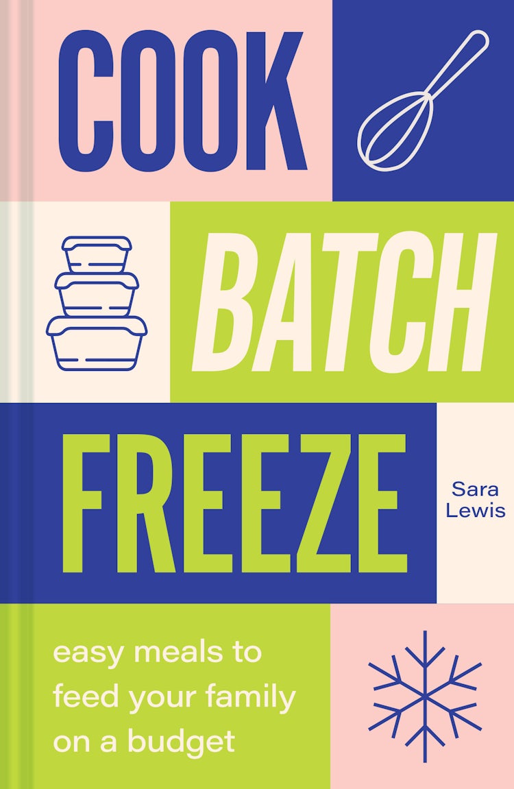 Cover image for Cook, Batch, Freeze: Easy Meals to Feed Your Family On a Budget, isbn: 9781911670346