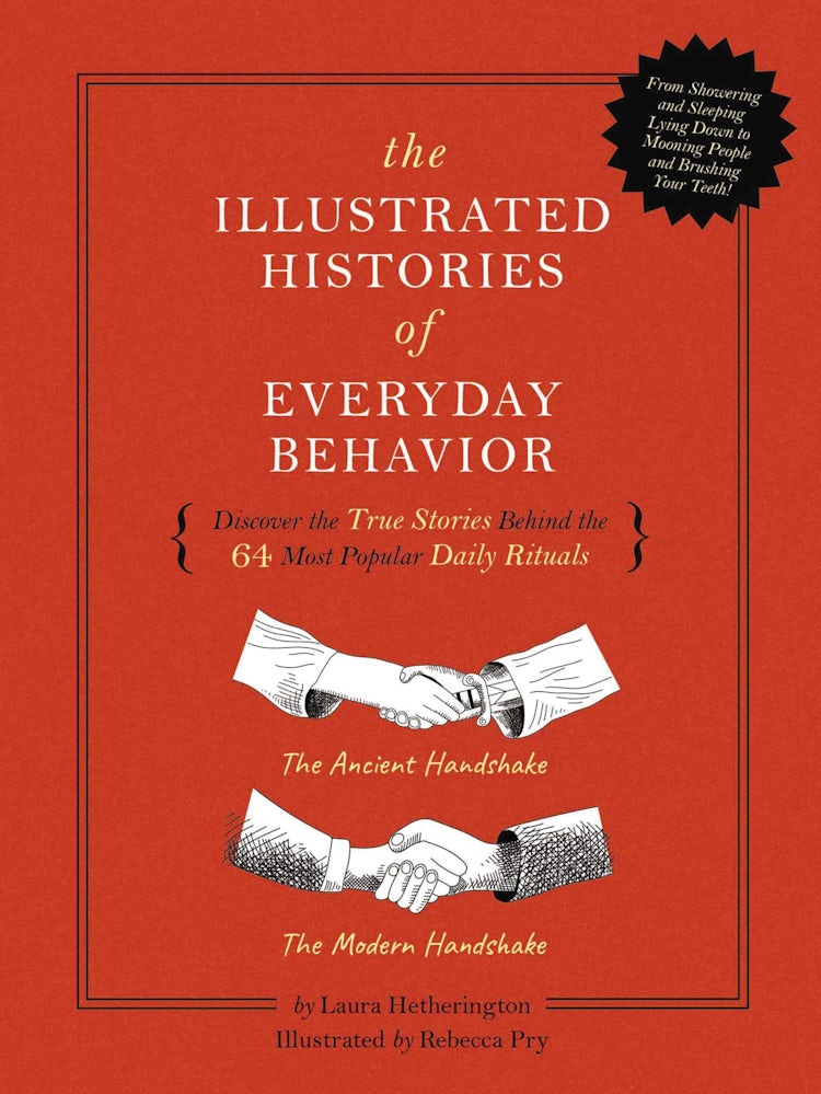 Cover image for Illustrated Histories of Everyday Behavior: Discover the True Stories Behind the 64 Most Popular Daily Rituals (Calling Shotgun, Wearing Deodo, isbn: 9781951511036