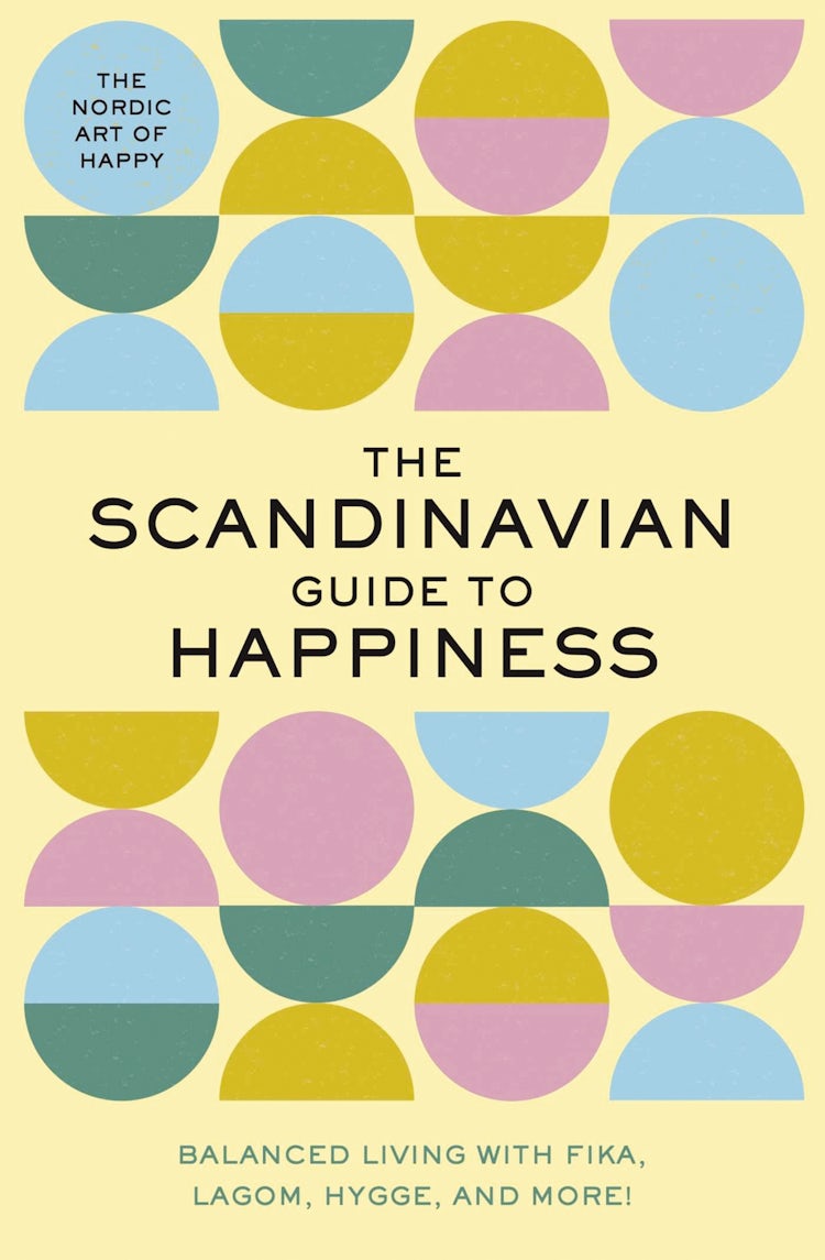 Cover image for Scandinavian Guide to Happiness: Balanced Living with Fika, Lagom, Hygge, and More! (The Nordic Art of Happy), isbn: 9781951511210