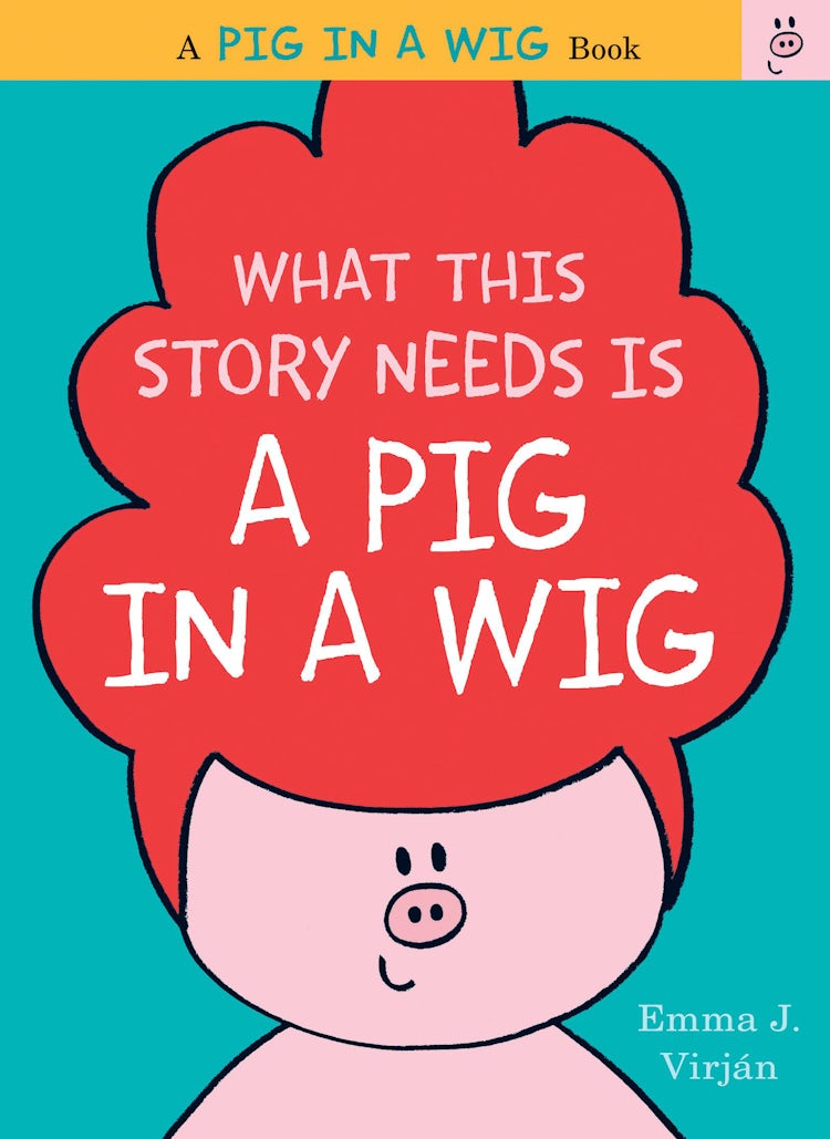 Cover image for What This Story Needs Is a Pig in a Wig, isbn: 9780062399960