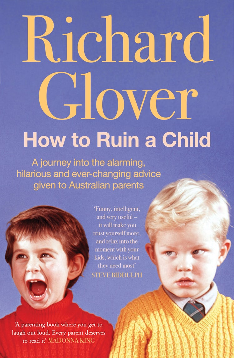 Cover image for How To Ruin A Child: A look at the hilarious. strange and downright alarming advice given to parents over generations, from the bestselling author of The Land Before Avocado, isbn: 9780733344435