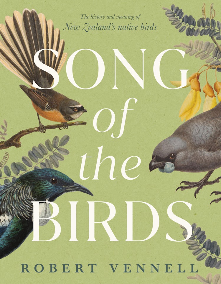 Cover image for Song of the Birds: The history and meaning of New Zealand's native birds, by the bestselling author of The Meaning of Trees, isbn: 9781775542773